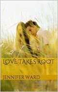 Love Takes Root (Finding A Family #1) by Jennifer Ward