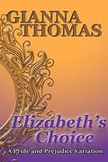 Elizabeth's Choice: A Pride and Prejudice Variation by Gianna Thomas