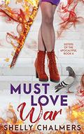 Must Love War (Sisters of the Apocalypse #4) by Shelly Chalmers