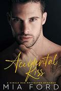 Accidental Kiss: A Single Dad Protector Romance by Mia Ford
