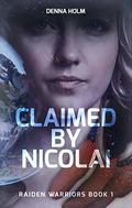 Claimed by Nicolai (Raiden Warriors #1) by Denna Holm
