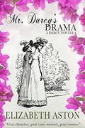 MR DARCY'S DRAMA (The Darcy Novellas #4) by Elizabeth Aston