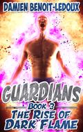 The Rise of Dark Flame (Guardians #3) by Damien Benoit-Ledoux
