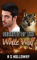 Secrets Of The White Wolf (White Werewolf #1) by R.S. Holloway