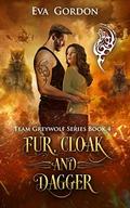 Fur, Cloak and Dagger (Team Greywolf #4) by Eva Gordon
