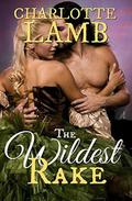 The Wildest Rake: a stunning, scandalous Restoration romance by Charlotte Lamb