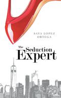The Seduction Expert (The Seduction Expert #1) by Saya Lopez Ortega
