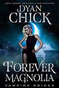 Forever Magnolia (Vampire Brides) by Dyan Chick