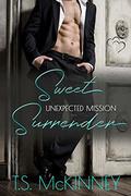 Unexpected Mission: Sweet Surrender (Sub Mission #3) by T.S. McKinney
