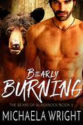 Bearly Burning  (The Bears of Blackrock) by Michaela Wright