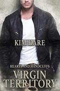 Virgin Territory (Hearts and Handcuffs #2) by Kim Dare