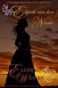 Elspeth Was Her Name: Book Three (A Huntington Saga Series Novel #3) by Ellise C. Weaver