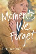 Moments We Forget (Thatcher Sisters #2) by Beth K. Vogt