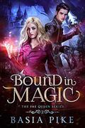 Bound in Magic (The Fae Queen #2) by Basia Pike