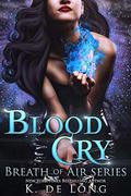 Blood Cry  (Breath of Air) by K. de Long