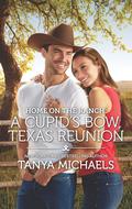 Home on the Ranch: A Cupid's Bow, Texas Reunion by Tanya Michaels