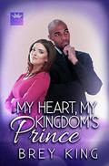 My Heart, My Kingdom's Prince (My Heart #4) by Brey King