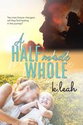 A Half Made Whole by K. Leah