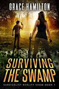 Surviving the Swamp (Survivalist Reality Show #1) by Grace Hamilton