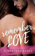 Remember, Love: A Military / Reunited Lovers / Romance by Alexandra Banks