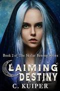 Claiming Destiny: Book 2 of The Skylar Benson Series by C. Kuiper