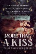 More Than A Kiss: A Reverse Harem Anthology (Fairy Tales and Curses #1) by K.A. Morse