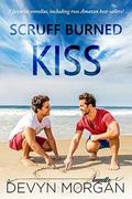 Scruff Burned Kiss: Seven favorite novellas, including two Amazon best-sellers! by Devyn Morgan