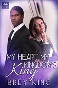 My Heart, My Kingdom's King (My Heart #3) by Brey King