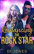 Romancing the Rock Star: A Rockstar Romance by Di Jones