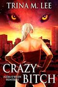 Crazy Bitch by Trina M. Lee