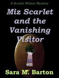 Miz Scarlet and the Vanishing Visitor (A Scarlet Wilson Mystery #2) by Sara M. Barton