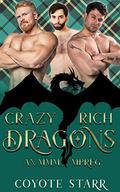 Crazy Rich Dragons: An MMM MPreg Romance by Coyote Starr