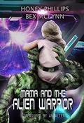 Mama and the Alien Warrior (Treasured by the Alien #1) by Bex McLynn