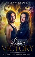 Lesser Victory (The Panthera Chronicles #3) by Alexa Ryder