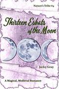 13 Esbats of the Moon: A Magical, Medieval Romance (Nature's Tribe #4) by Jacky Gray