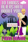 10 Things Aliens Hate About You (Alienn, Arkansas #4) by Fiona Roarke