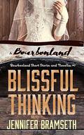 Blissful Thinking: Bourbonland Short Stories and Novellas #7 by Jennifer Bramseth