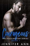 Courageous (Rock Bottom #3) by Jennifer Ann