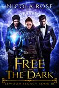 Free the Dark (Elwood Legacy #3) by Nicola Rose