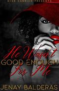 He Wasn't Good Enough for Me (He Wasn't Good Enough for Me #1) by Jenay Balderas