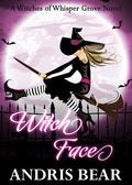 Witch Face: A cozy Paranormal Mystery (Witches of Whisper Grove #3) by Andris Bear