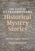 The Book of Extraordinary Historical Mystery Stories: The Best New Original Stories of the Genre by Maxim Jakubowski
