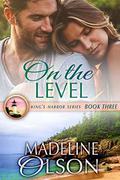 On the Level (King's Harbor #3) by Madeline Olson