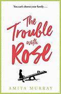 The Trouble with Rose by Amita Murray