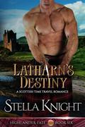 Latharn's Destiny: A Scottish Time Travel Romance (Highlander Fate #6) by Stella Knight