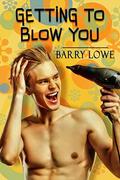 Getting To Blow You: M/M Romance by Barry Lowe