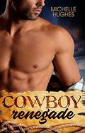 Cowboy Renegade: Contemporary Western Romance (The Dixon Ranch #2) by Michelle Hughes