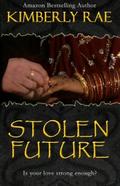 Stolen Future: Is Your Love Strong Enough? (Stolen #3) by Kimberly Rae