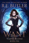 Want (Vampire Beloved #1) by R. E. Butler