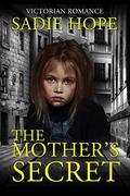 The Mother's Secret: Victorian Romance by Sadie Hope